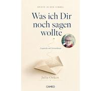 Briefe in den Himmel: Was ich dir noch sagen wollte: Gespräche mit Verstorbenen