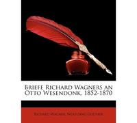 Briefe Richard Wagners An Otto Wesendonk, 1852-1870