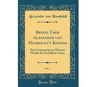 Briefe Uber Alexander Von Humboldt's Kosmos, Vol. 1: Ein Commentar Zu Diesem Werke Fur Gebildete Laien (Classic Reprint)