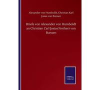 Briefe Von Alexander Von Humboldt An Christian Carl Josias Freiherr Von Bunsen