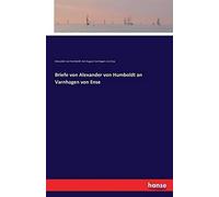 Briefe Von Alexander Von Humboldt An Varnhagen Von Ense