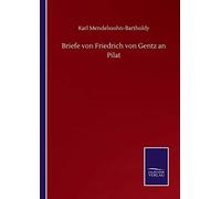 Briefe Von Friedrich Von Gentz An Pilat