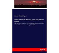 Briefe Von Geo. Fr. Benecke, Jacob Und Wilhelm Grimm,