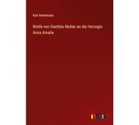 Briefe von Goethes Mutter an die Herzogin Anna Amalia