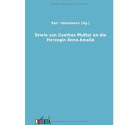 Briefe Von Goethes Mutter An Die Herzogin Anna Amalia