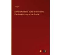 Briefe Von Goethes Mutter An Ihren Sohn, Christiane Und August Von Goethe