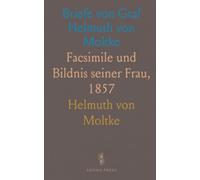 Briefe von Graf Helmuth von Moltke: Facsimile und Bildnis seiner Frau, 1857