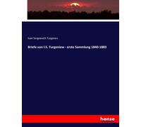Briefe Von I.S. Turgeniew - Erste Sammlung 1840-1883