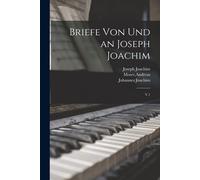 Briefe Von Und An Joseph Joachim: V.1 Paperback Book By Joseph Joachim