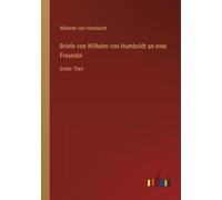 Briefe Von Wilhelm Von Humboldt An Eine Freundin