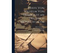 Briefe Von Wilhelm Von Humboldt An Friedrich Heinrich Jacob