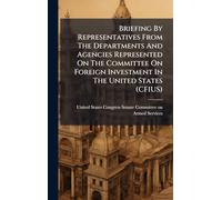 Briefing By Representatives From The Departments And Agencies Represented On The Committee On Foreign Investment In The United States (CFIUS)