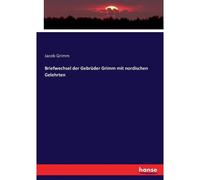Briefwechsel Der Gebrüder Grimm Mit Nordischen Gelehrten