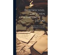 Briefwechsel Zwischen Goethe Und F. H. Jacobi