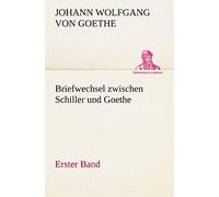 Briefwechsel Zwischen Schiller Und Goethe - Erster Band