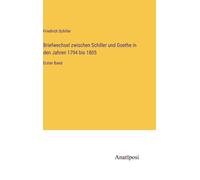 Briefwechsel Zwischen Schiller Und Goethe In Den Jahren 1794 Bis 1805