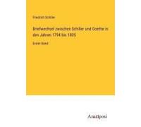 Briefwechsel Zwischen Schiller Und Goethe In Den Jahren 1794 Bis 1805