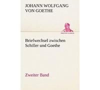 Briefwechsel Zwischen Schiller Und Goethe - Zweiter Band
