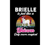 Brielle's Magical Unicorn Diary: A Cute Rainbow Journal for Girls Named Brielle Who Love Unicorns and Dream Big!