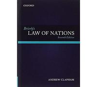 Brierly's Law Of Nations: An Introduction To The Role Of International Law In International Relations