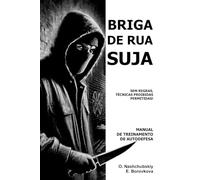 Briga de rua suja: Sem regras, técnicas proibidas permitidas! Manual de treinamento de autodefesa.