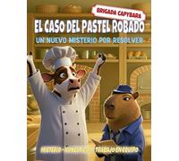 Brigada Capibara: El caso del pastel robado: Un cuento infantil de misterio con animales sobre honestidad y trabajo en equipo