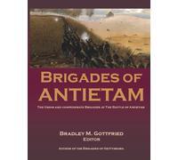 Brigades of Antietam: The Union and Confederate Brigades during the 1862 Maryland Campaign: The Union and Confederate Brigades