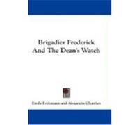 Brigadier Frederick and the Dean's Watch Erckmann, Emile, Chatrian, Alexandre (Auteur)