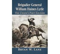 Brigadier General William Haines Lytle: The Union's Poet-soldier