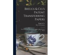 Briggs & Co.'s Patent Transferring Papers: Protected By Her Most Gracious Majesty's Royal Letters Patent