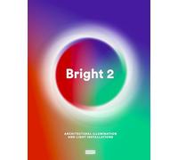 Bright 2: Architectural Illumination and Light Installations
