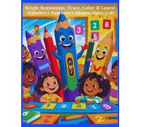 Bright Beginnings: Trace, Color & Learn! Alphabet • Numbers • Shapes (Ages 3-8)