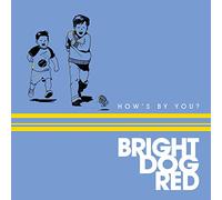 Bright Dog Red - How'S By You