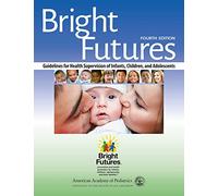 Bright Futures: Guidelines for Health Supervision of Infants, Children, and Adolescents