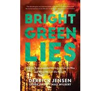 Bright Green Lies: How the Environmental Movement Lost Its Way and What We Can Do About It