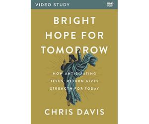 Bright Hope for Tomorrow: How Anticipating Jesus’ Return Gives Strength for Today