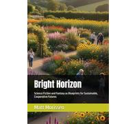 Bright Horizon: Science Fiction and Fantasy as Blueprints for Sustainable, Cooperative Futures