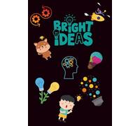 Bright Ideas Journal: Inspiring Note for Kids, Teens, and Adults | Perfect for Brainstorming, Sketching, School Projects, or Business Planning