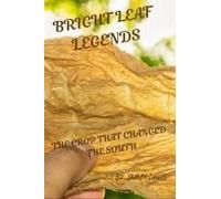 Bright Leaf Legends: The Crop That Changed The South