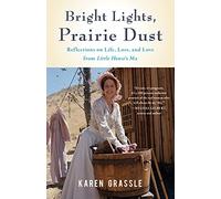 Bright Lights, Prairie Dust: Reflections on Life, Loss, and Love from Little House's Ma