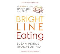 Bright Line Eating: The Science of Living Happy, Thin, and Free