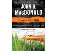 Bright Orange for the Shroud A Travis McGee Novel by John D MacDonald & Introduction by Lee Child John D MacDonald Introduction by Lee Child (Auteur)