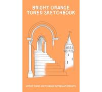 Bright Orange Toned Sketchbook: Artist Tones Sketchbook Expressive Brights, Colour Toned Paper for Fast & Expressive Drawing
