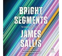 Bright Segments: The Complete Short Fiction of James Sallis