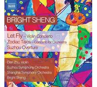 Bright Sheng Bright Sheng: Let Fly/Zodiac Tales/Suzhou Overture (CD) Album