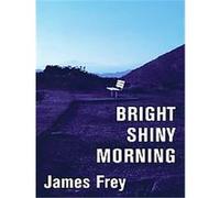 Bright Shiny Morning James Frey (Auteur)