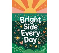 Bright Side Every Day: A Happy Little Journal to Help You Notice the Good