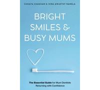 Bright Smiles & Busy Mums: The Essential Guide for Mum Dentists Returning with Confidence