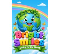 Bright Smiles: Caring for Our Planet - A Fun Coloring Book for Kids: Inspire Young Eco-Heroes! A Creative Coloring Adventure to Learn About Recycling, Nature, and Protecting Our Earth (Ages 3-8)