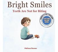 Bright Smiles: Teeth Are Not for Biting: A Gentle Parenting Book to Help Toddlers Stop Biting and Learn Emotional Regulation Through Rhyme